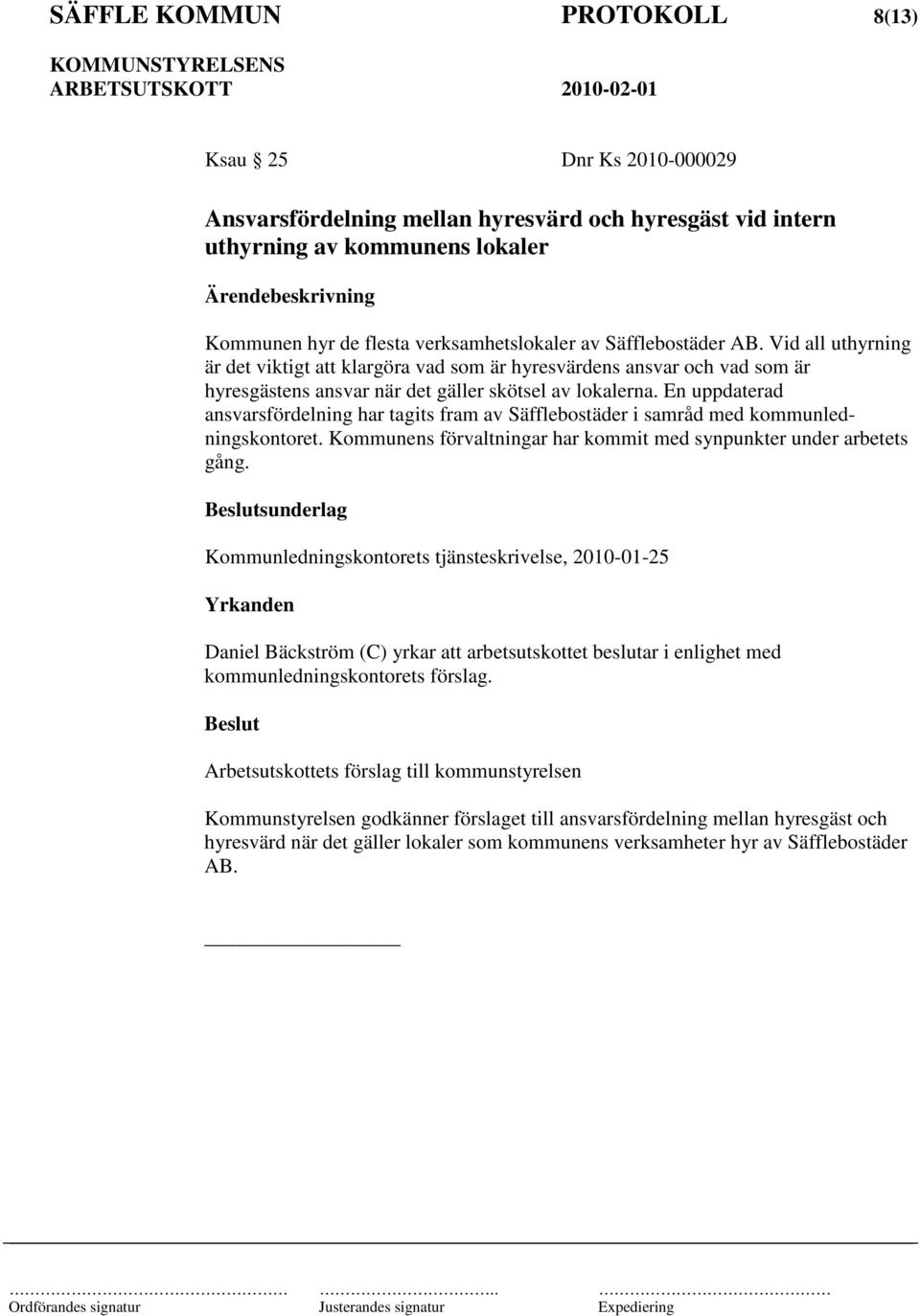 En uppdaterad ansvarsfördelning har tagits fram av Säfflebostäder i samråd med kommunledningskontoret. Kommunens förvaltningar har kommit med synpunkter under arbetets gång.