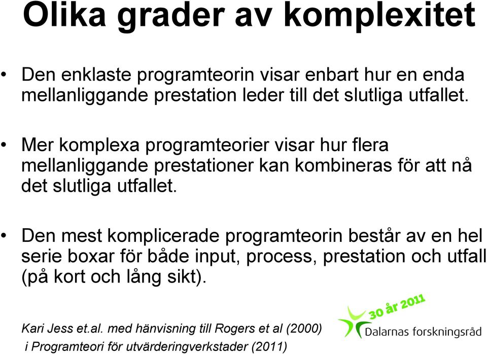 Mer komplexa programteorier visar hur flera mellanliggande prestationer kan kombineras för att nå det  Den mest komplicerade