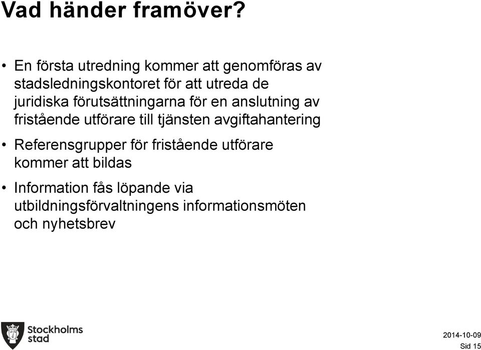 juridiska förutsättningarna för en anslutning av fristående utförare till tjänsten