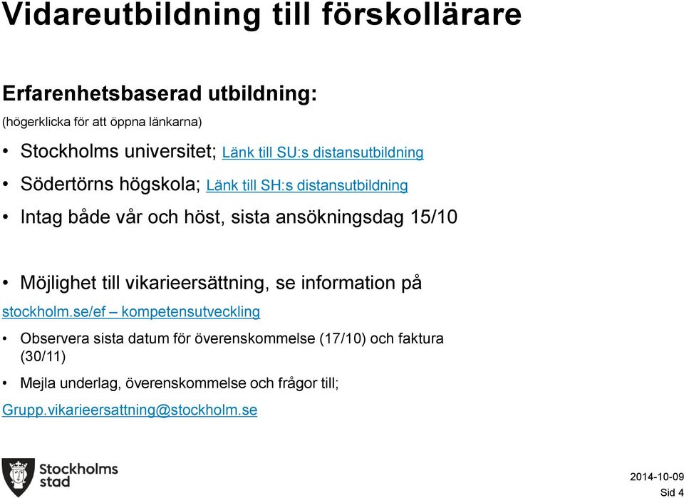 15/10 Möjlighet till vikarieersättning, se information på stockholm.