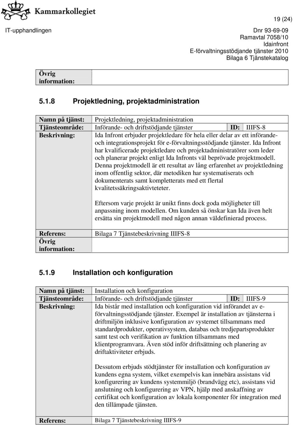 Ida Infront har kvalificerade projektledare och projektadministratörer som leder och planerar projekt enligt Ida Infronts väl beprövade projektmodell.