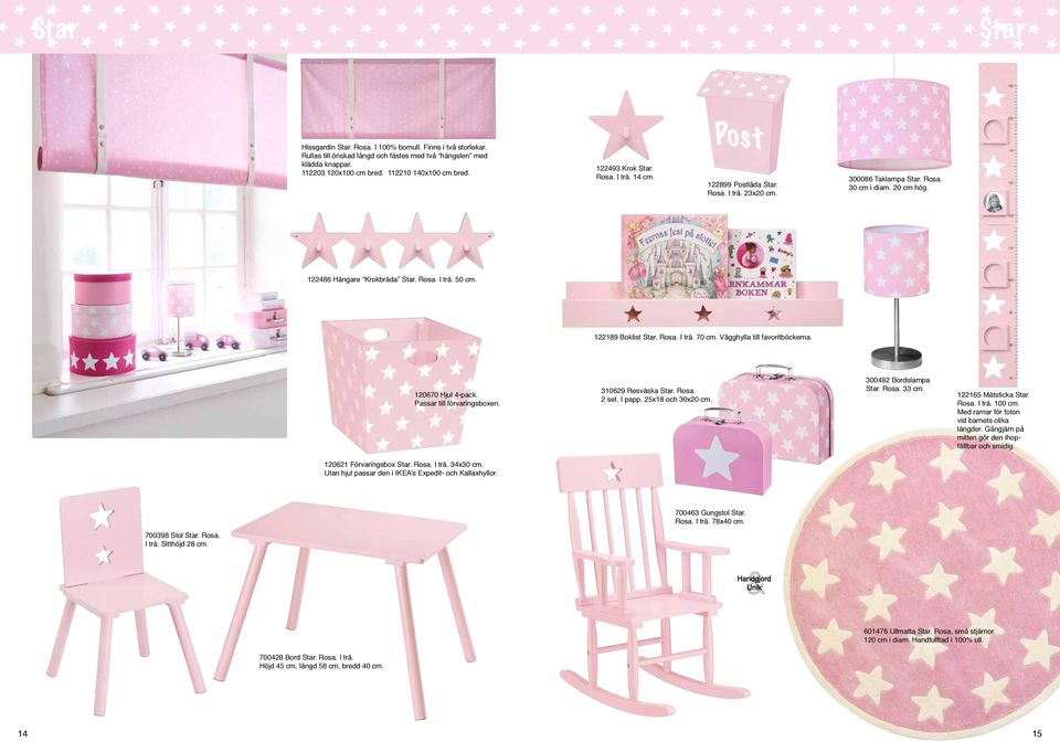122189 Boklist Star. Rosa. I trä. 70 cm. Vägghylla till favoritböckerna. 120670 Hjul 4-pack. Passar till förvaringsboxen. 310629 Resväska Star. Rosa. 2 set. I papp. 25x18 och 30x20 cm.