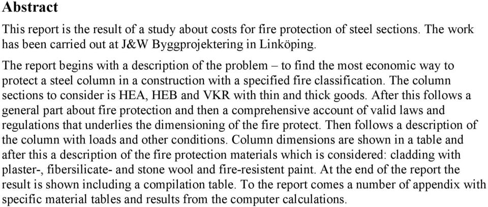 The column sections to consider is HEA, HEB and VKR with thin and thick goods.