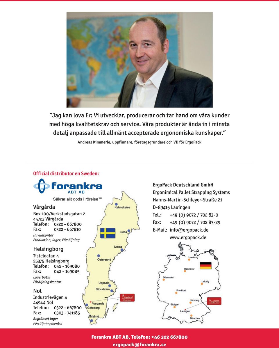 Andreas Kimmerle, uppfinnare, företagsgrundare och VD för ErgoPack Official distributor en Sweden: Säkrar allt gods i rörelse Vårgårda Box 100/Verkstadsgatan 2 44723 Vårgårda Telefon: 0322-667800