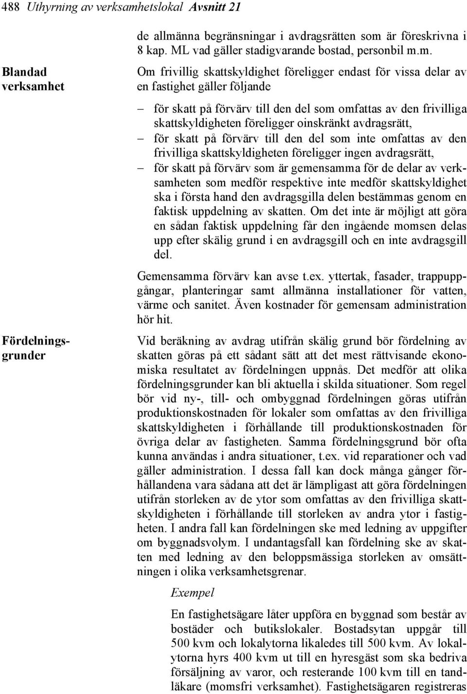 m. Om frivillig skattskyldighet föreligger endast för vissa delar av en fastighet gäller följande för skatt på förvärv till den del som omfattas av den frivilliga skattskyldigheten föreligger