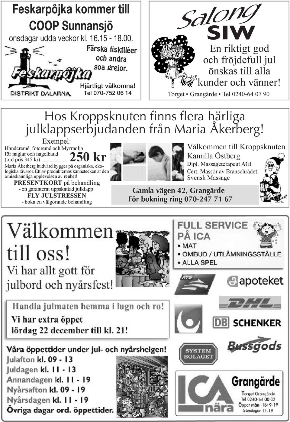 Torget Grangärde Tel 0240-64 07 90 Hos Kroppsknuten finns flera härliga julklappserbjudanden från Maria Åkerberg!