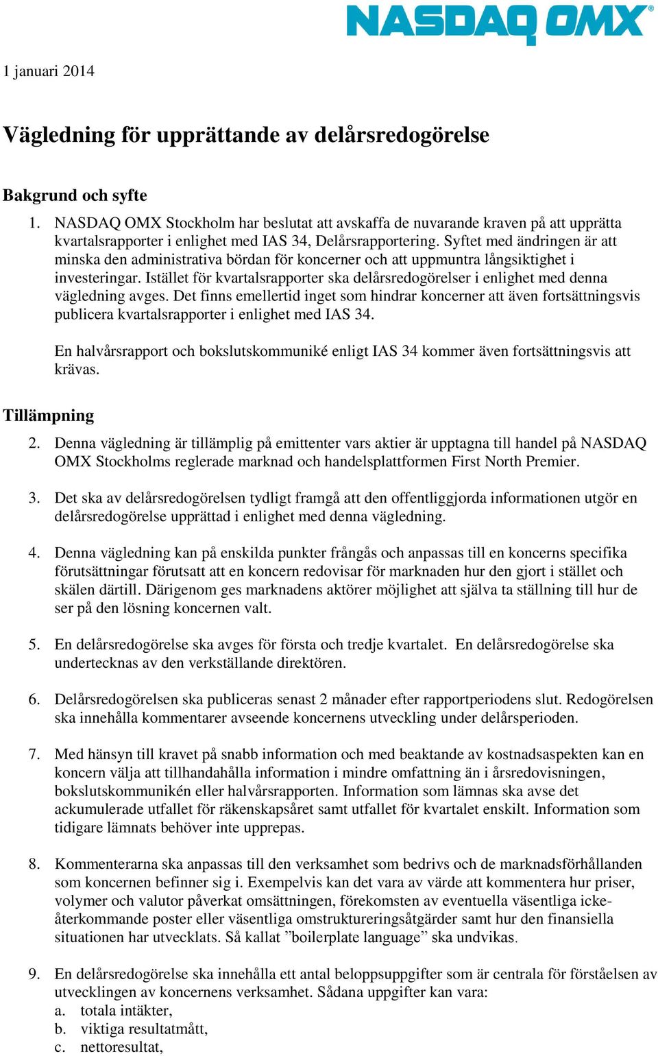 Syftet med ändringen är att minska den administrativa bördan för koncerner och att uppmuntra långsiktighet i investeringar.