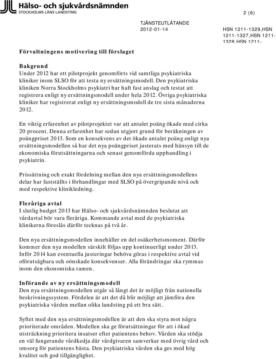 Den psykiatriska kliniken Norra Stockholms psykiatri har haft fast anslag och testat att registrera enligt ny ersättningsmodell under hela 2012.