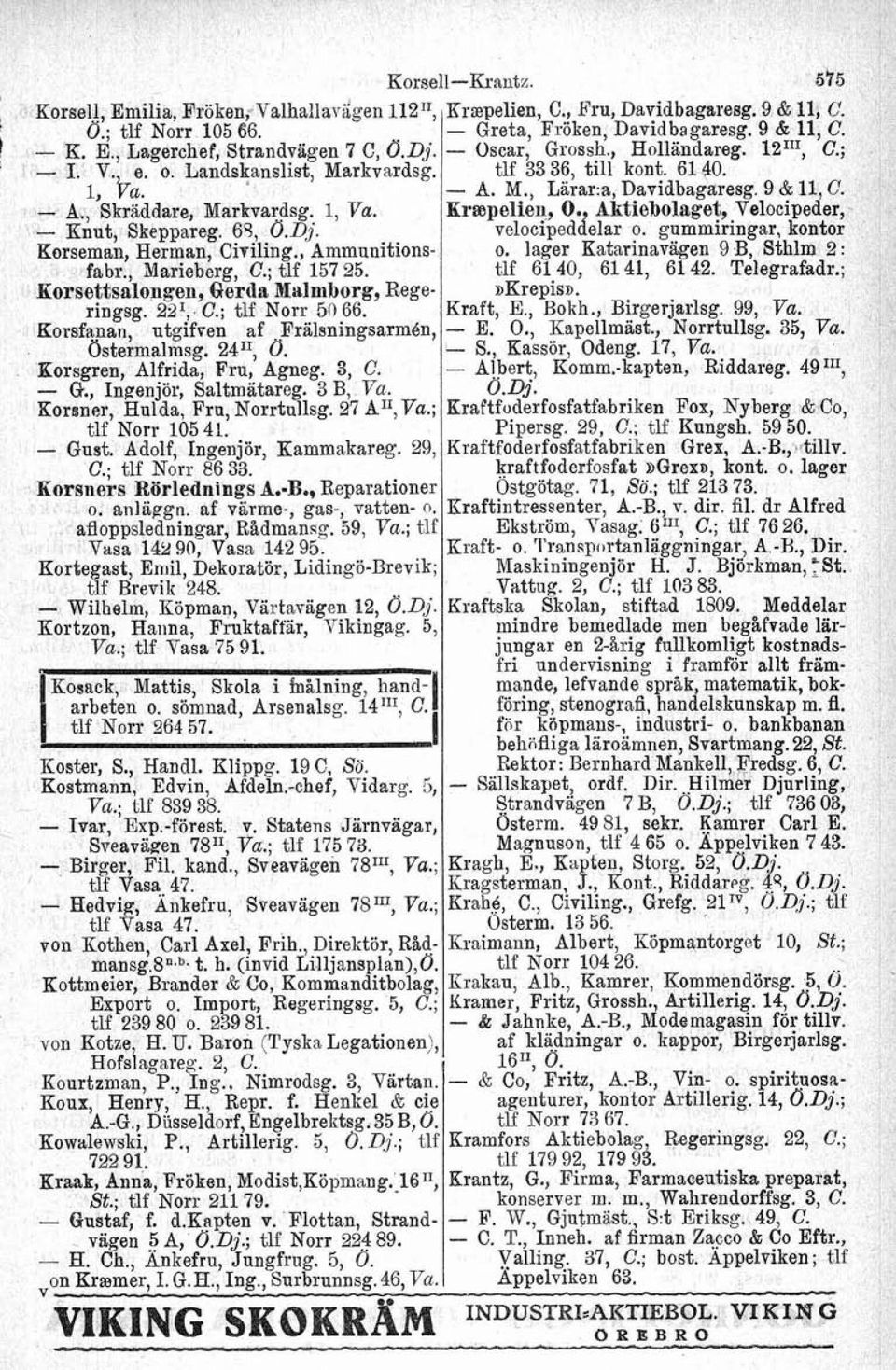 ~rs~elien, O. ~ktiebolaget, Velocipeder, - Knut, Skeppareg. 65, O.D~. velocipeddelar o. gummiringar, kontor Korseman, Herman, Civiling., Ammunitions- o. lager Katarinavagen 9 B, Sthlm 2 : fabr.