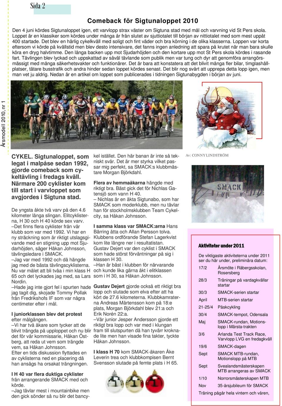 Det blev en härlig cykelkväll med soligt och fint väder och bra körning i de olika klasserna.