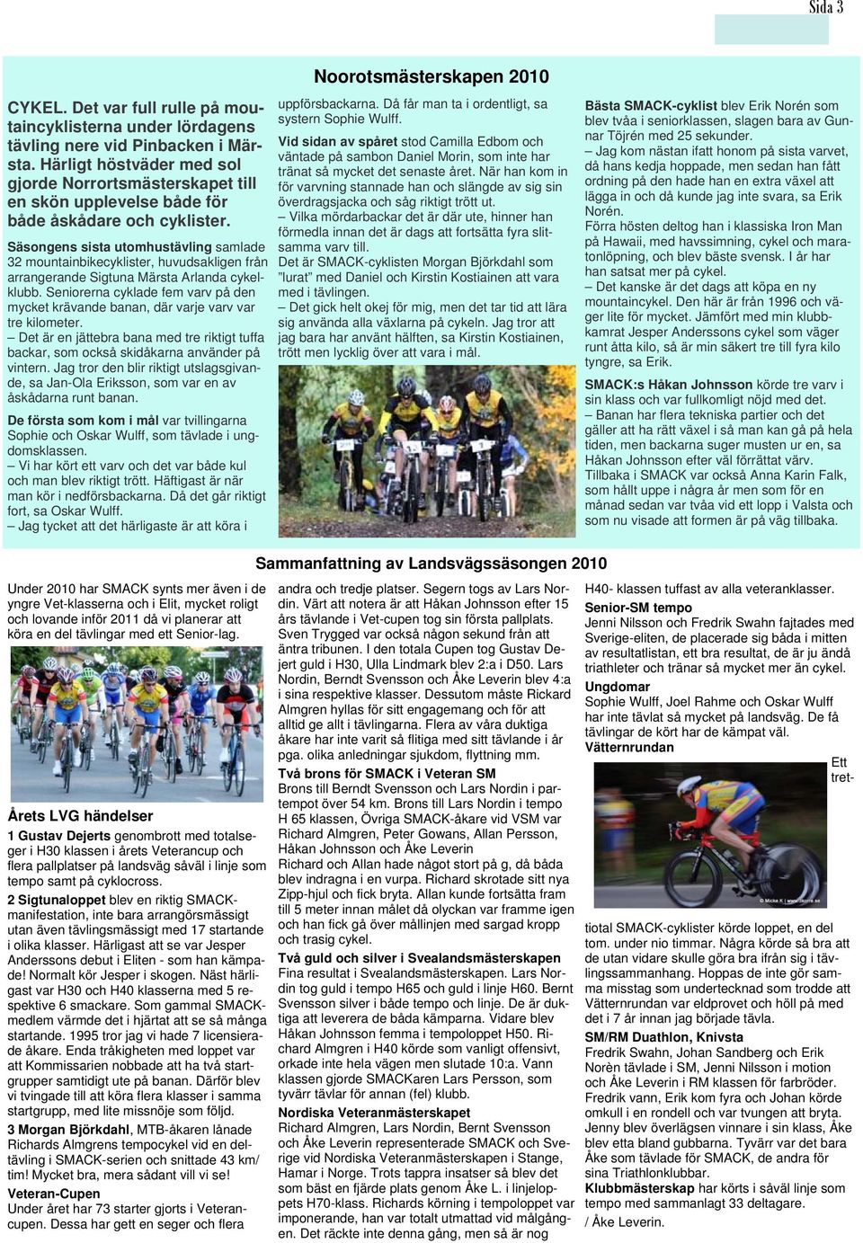 Säsongens sista utomhustävling samlade 32 mountainbikecyklister, huvudsakligen från arrangerande Sigtuna Märsta Arlanda cykelklubb.