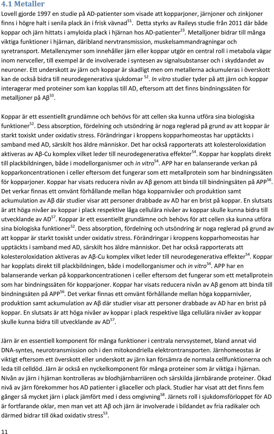 Metalljoner bidrar till många viktiga funktioner i hjärnan, däribland nervtransmission, muskelsammandragningar och syretransport.
