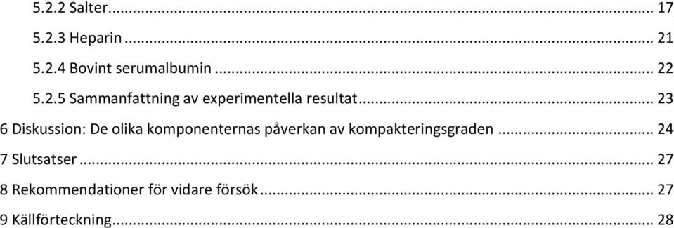 .. 23 6 Diskussion: De olika komponenternas påverkan av