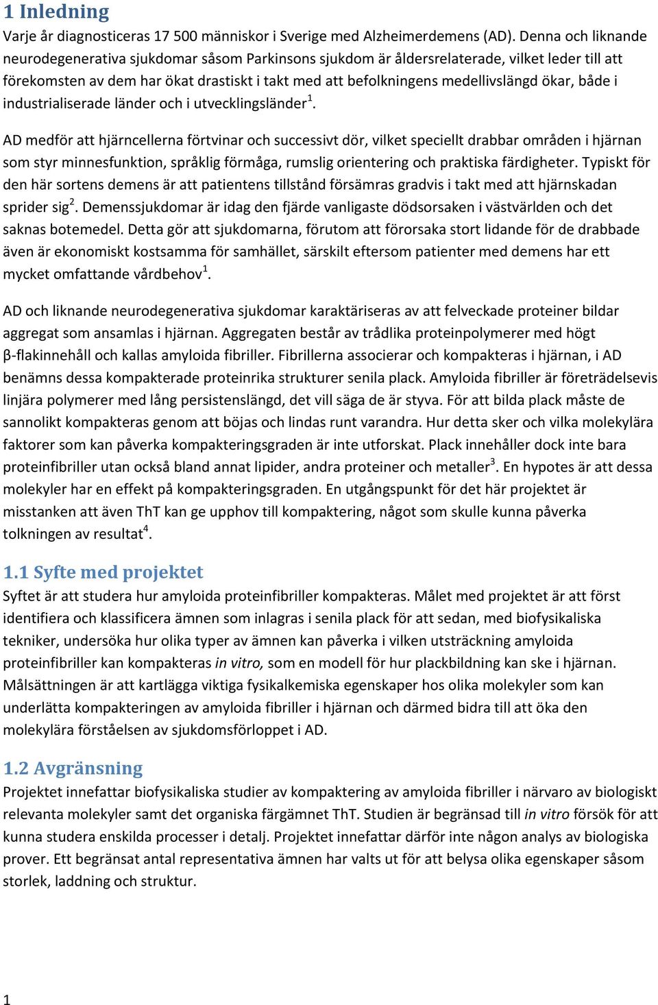 ökar, både i industrialiserade länder och i utvecklingsländer 1.