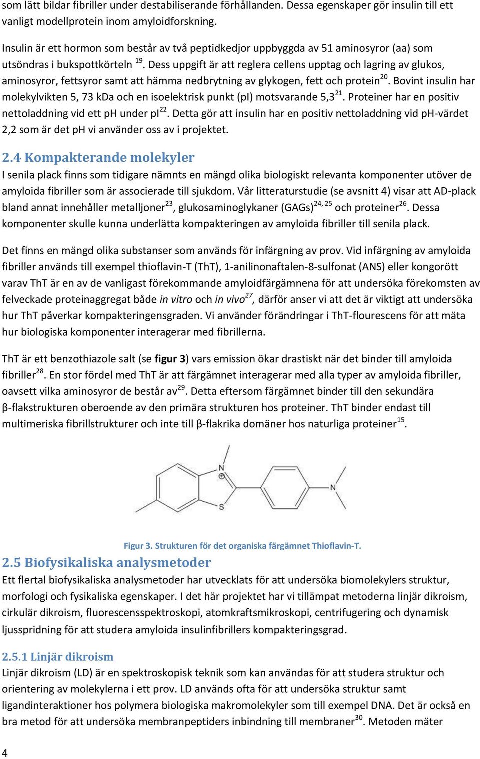 Dess uppgift är att reglera cellens upptag och lagring av glukos, aminosyror, fettsyror samt att hämma nedbrytning av glykogen, fett och protein 20.