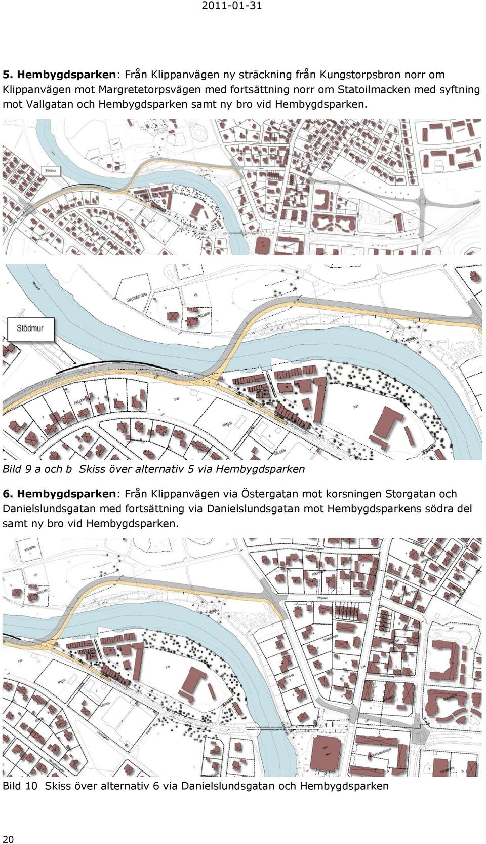 Bild 9 a och b Skiss över alternativ 5 via Hembygdsparken 6.