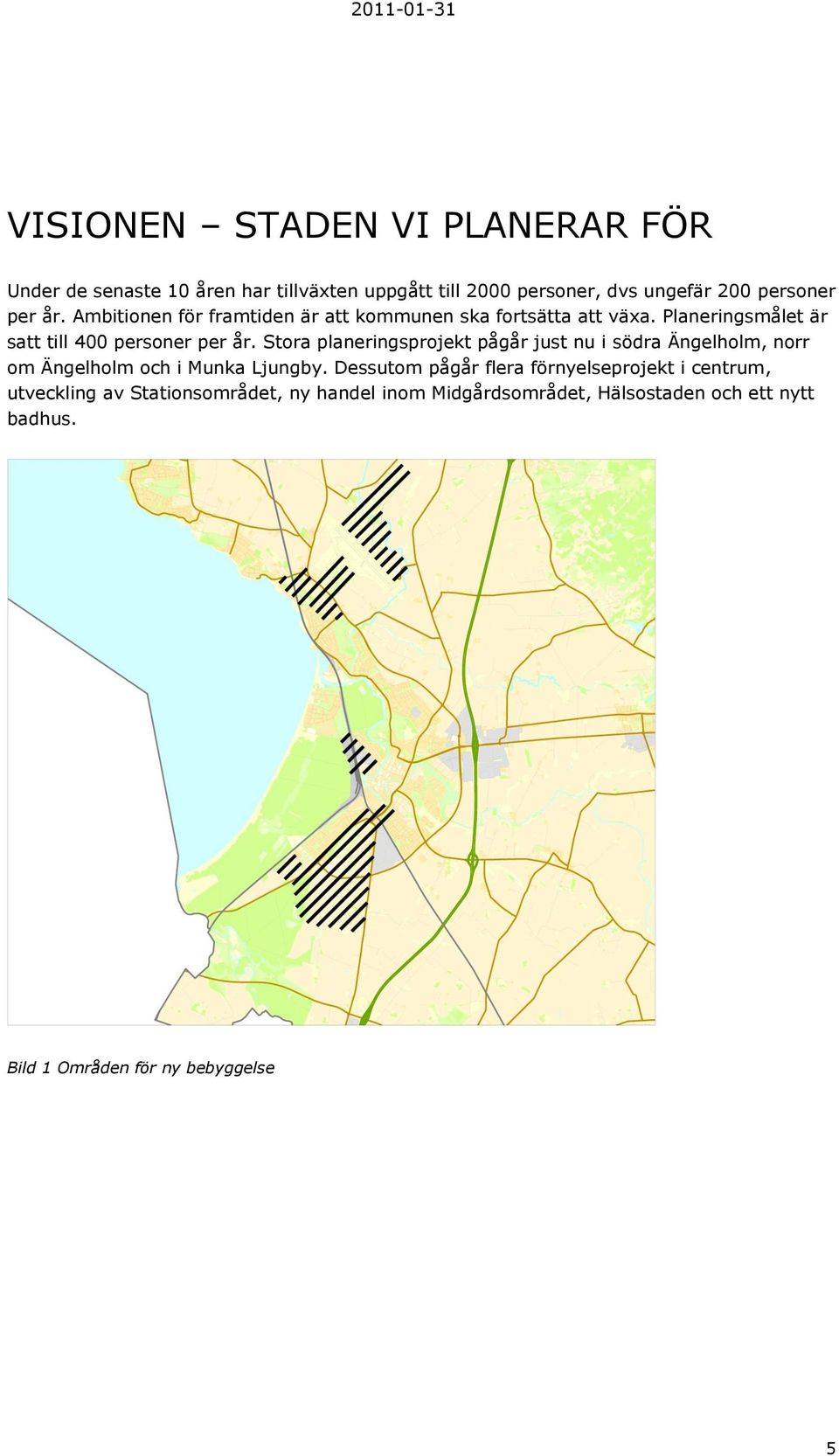 Stora planeringsprojekt pågår just nu i södra Ängelholm, norr om Ängelholm och i Munka Ljungby.