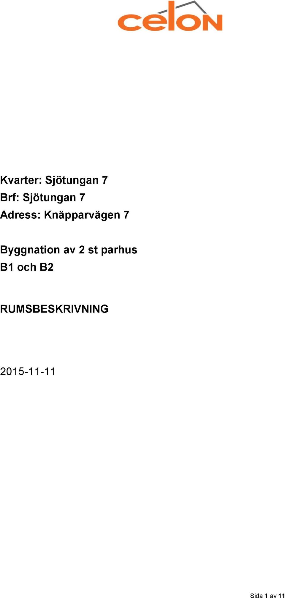 7 Byggnation av 2 st parhus B1