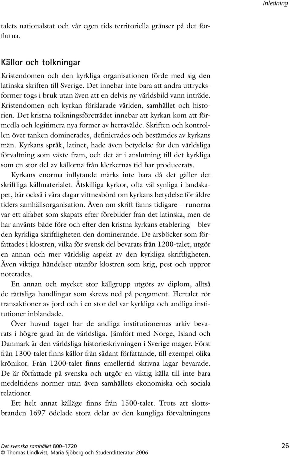 Det kristna tolkningsföre trädet innebar att kyrkan kom att förmedla och legitimera nya former av herravälde.