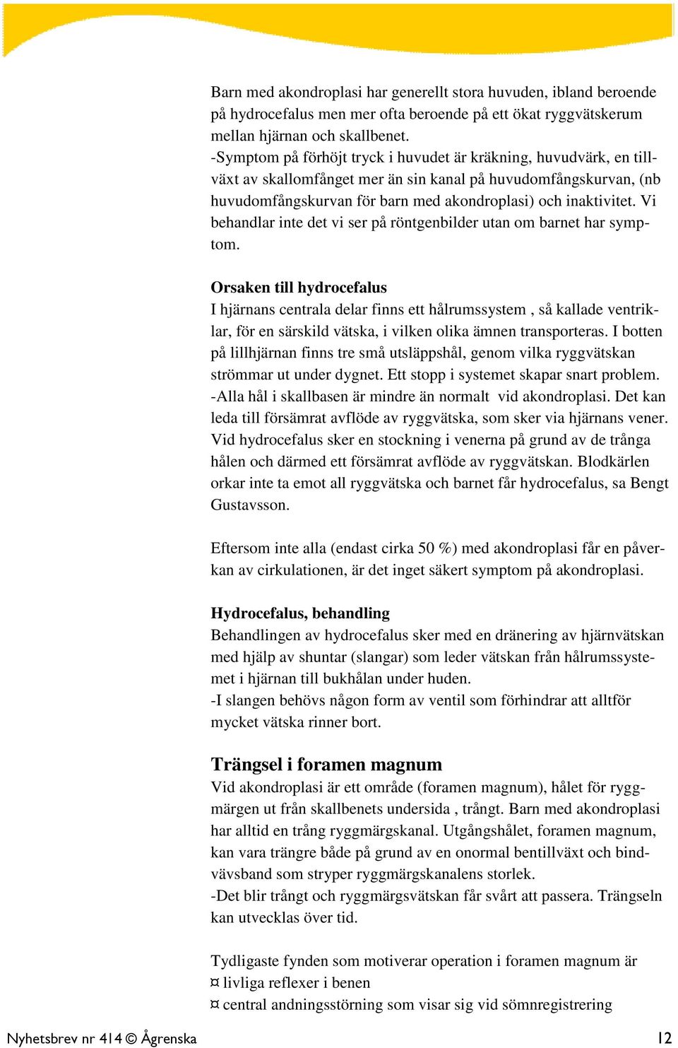 Vi behandlar inte det vi ser på röntgenbilder utan om barnet har symptom.