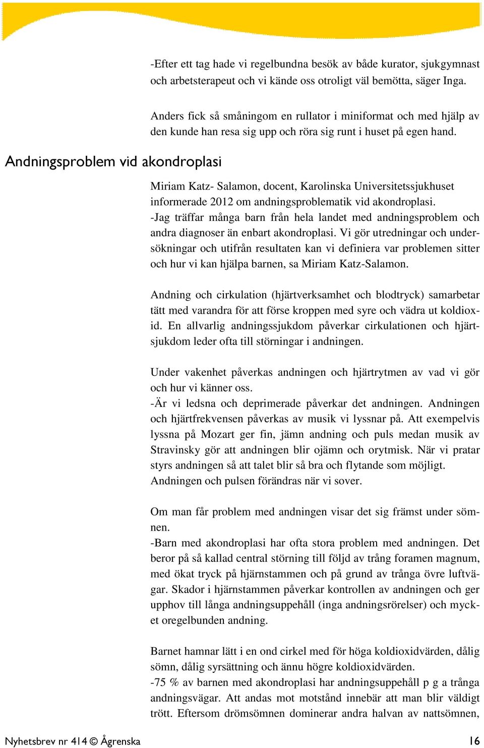 Miriam Katz- Salamon, docent, Karolinska Universitetssjukhuset informerade 2012 om andningsproblematik vid akondroplasi.