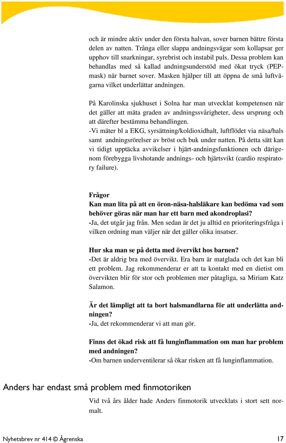 På Karolinska sjukhuset i Solna har man utvecklat kompetensen när det gäller att mäta graden av andningssvårigheter, dess ursprung och att därefter bestämma behandlingen.