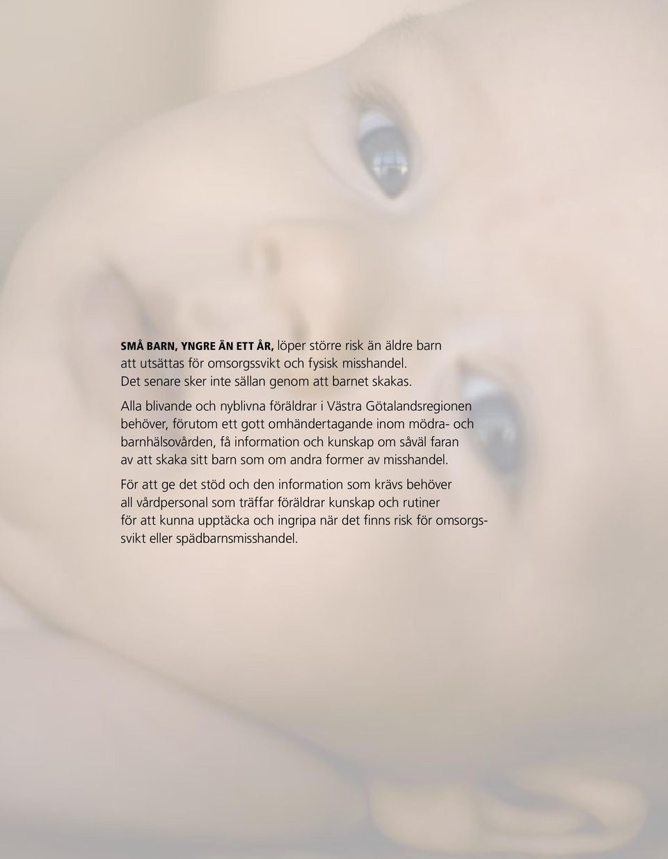 Alla blivande och nyblivna föräldrar i Västra Götalandsregionen behöver, förutom ett gott omhändertagande inom mödra- och barnhälsovården, få information