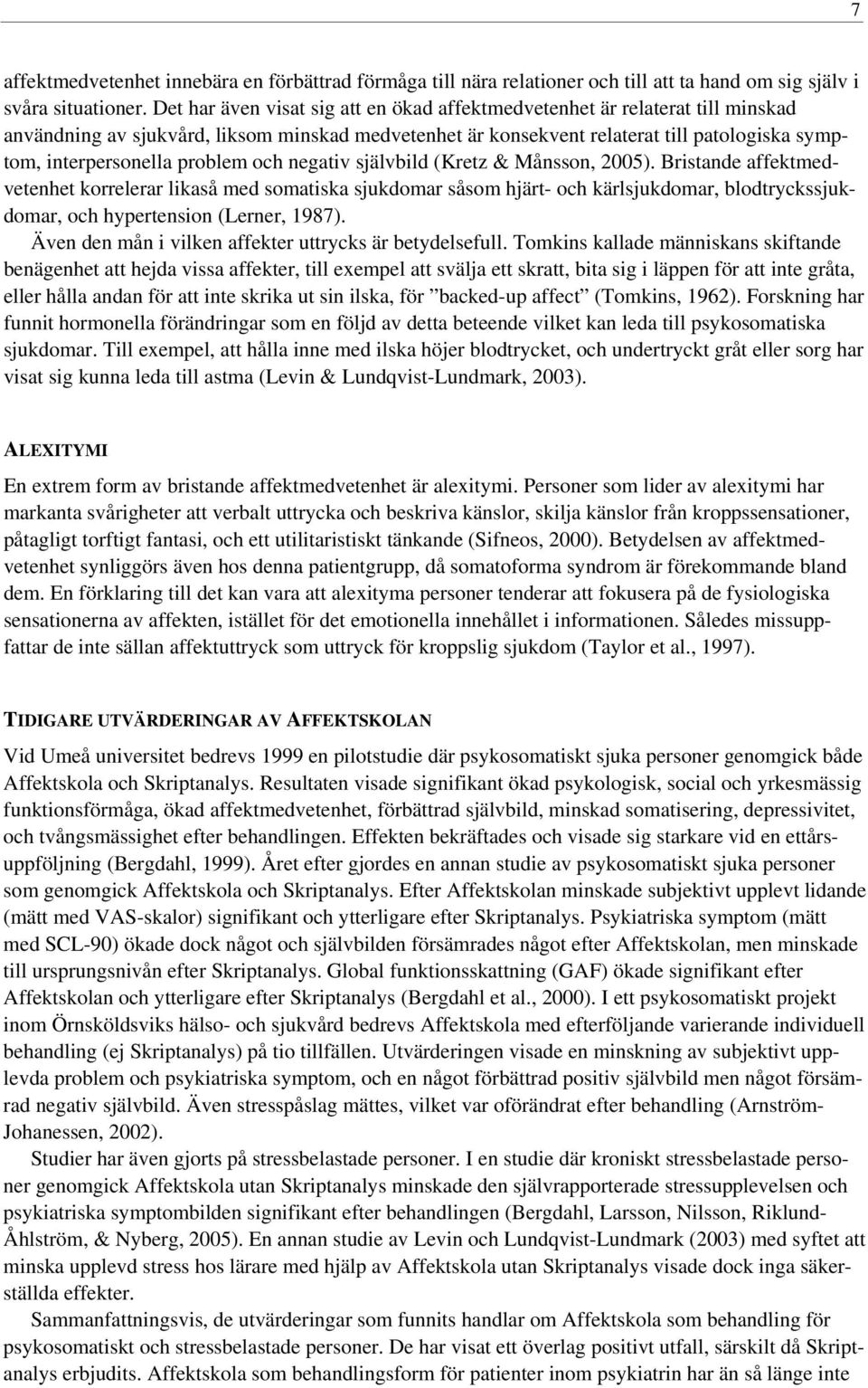 problem och negativ självbild (Kretz & Månsson, 2005).