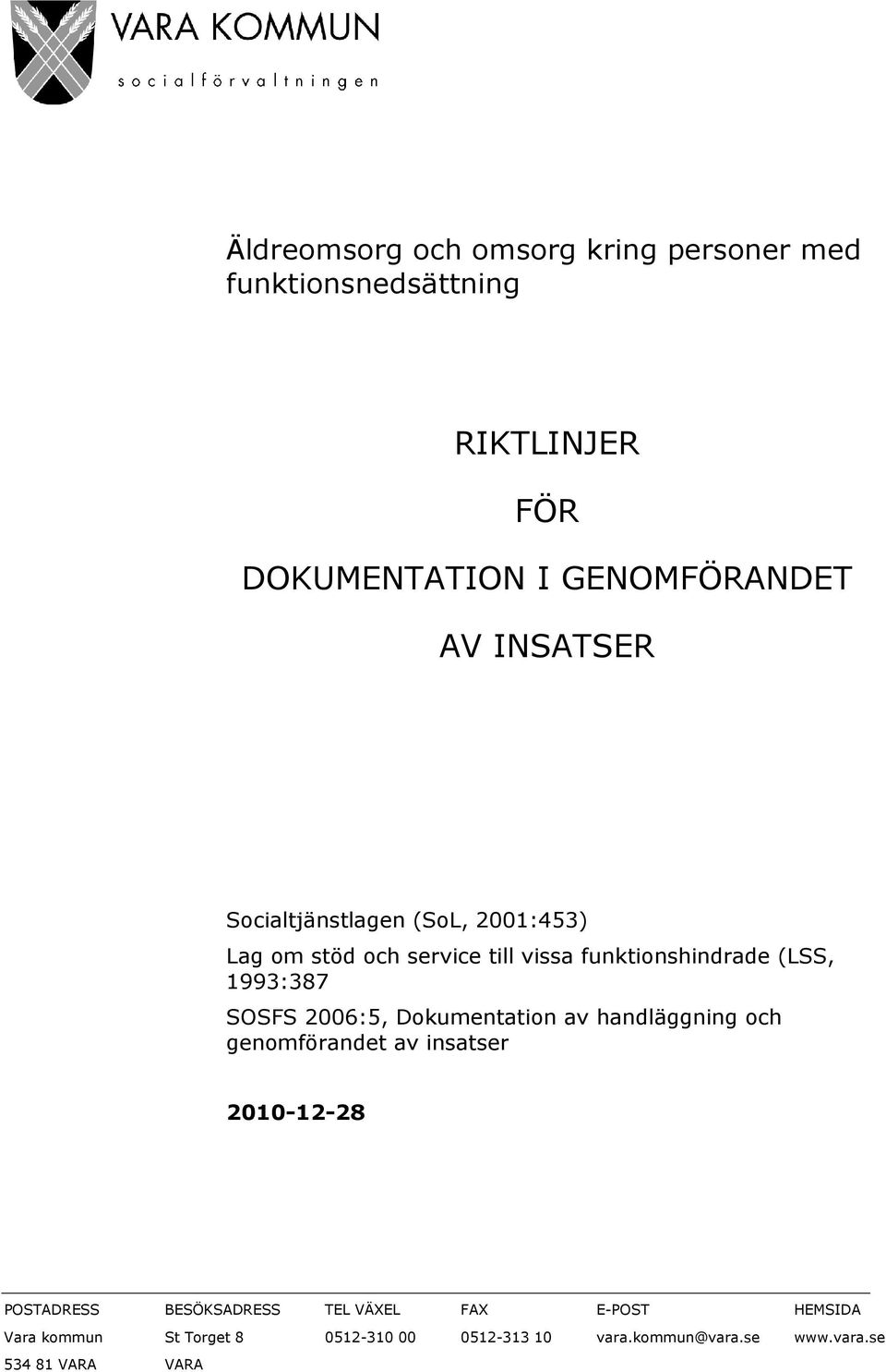 SOSFS 2006:5, Dokumentation av handläggning och genomförandet av insatser 2010-12-28 POSTADRESS BESÖKSADRESS TEL