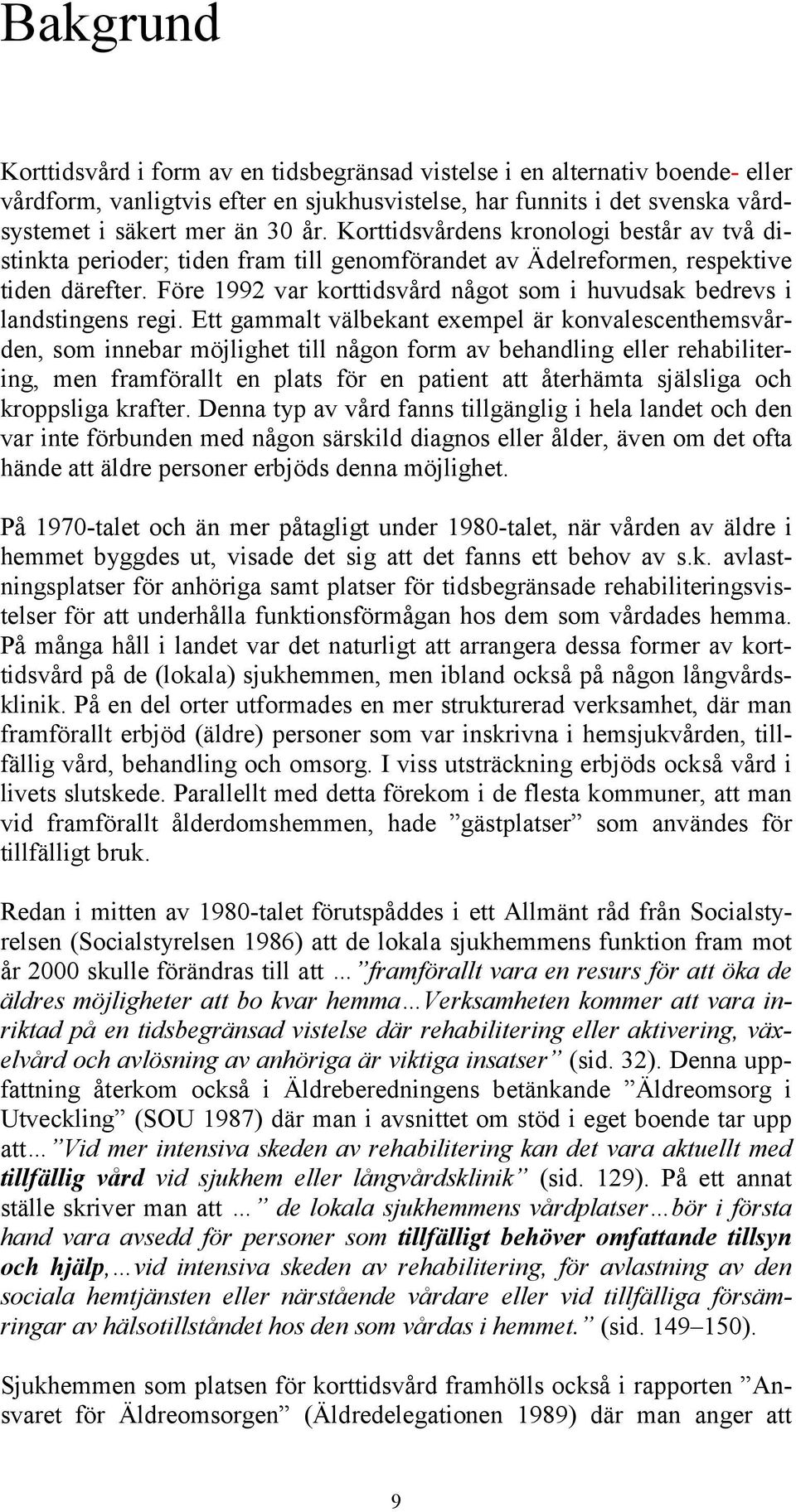 Före 1992 var korttidsvård något som i huvudsak bedrevs i landstingens regi.