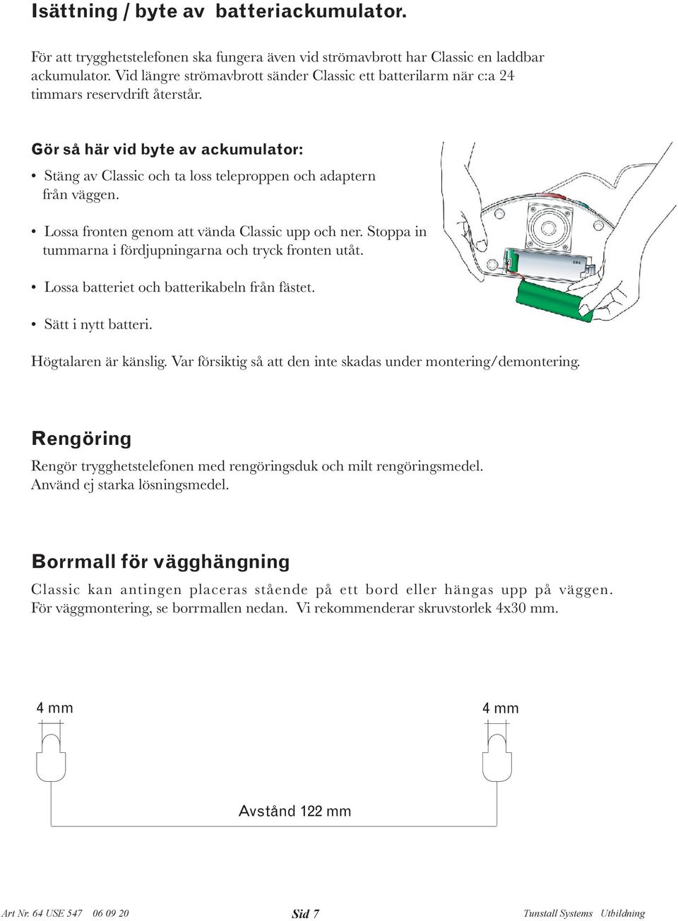 Lossa fronten genom att vända Classic upp och ner. Stoppa in tummarna i fördjupningarna och tryck fronten utåt. Lossa batteriet och batterikabeln från fästet. Sätt i nytt batteri.