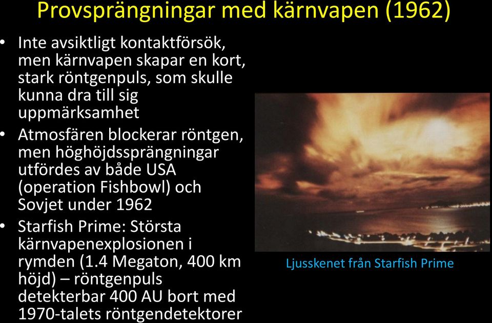 utfördes av både USA (operation Fishbowl) och Sovjet under 1962 Starfish Prime: Största kärnvapenexplosionen i