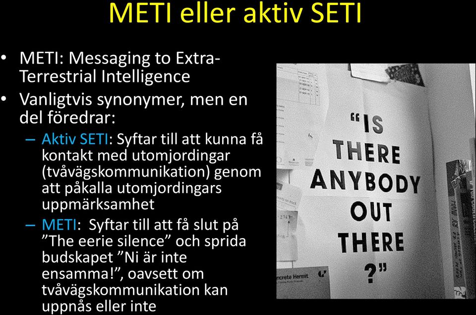 (tvåvägskommunikation) genom att påkalla utomjordingars uppmärksamhet METI: Syftar till att få