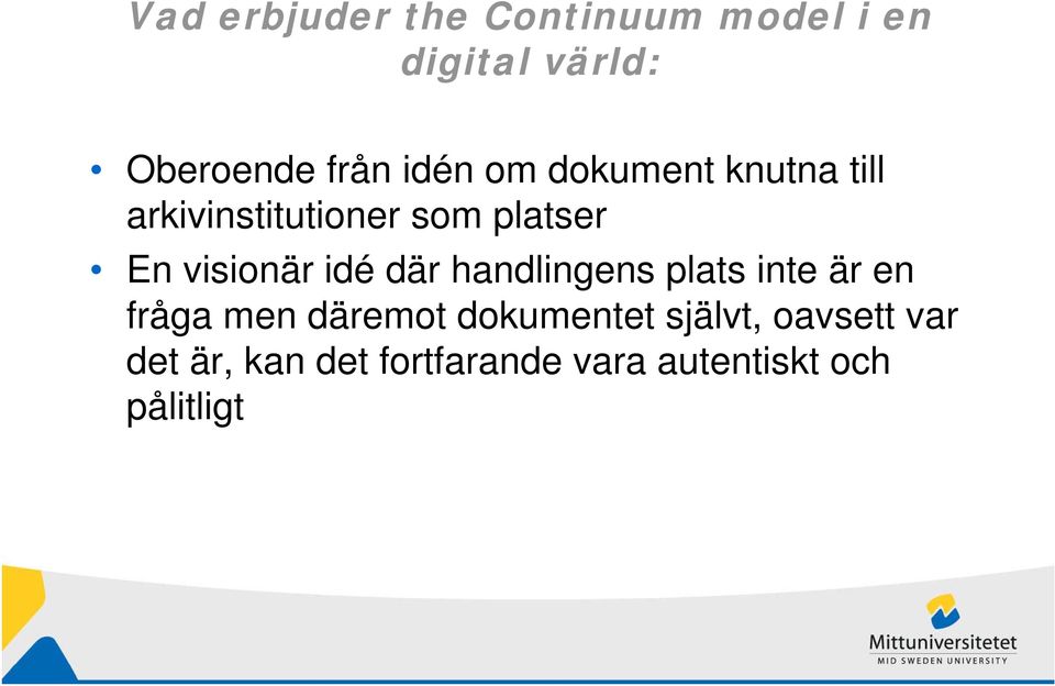 visionär idé där handlingens plats inte är en fråga men däremot