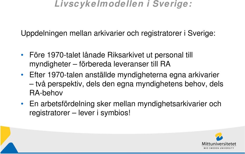 1970-talen anställde myndigheterna egna arkivarier två perspektiv, dels den egna myndighetens