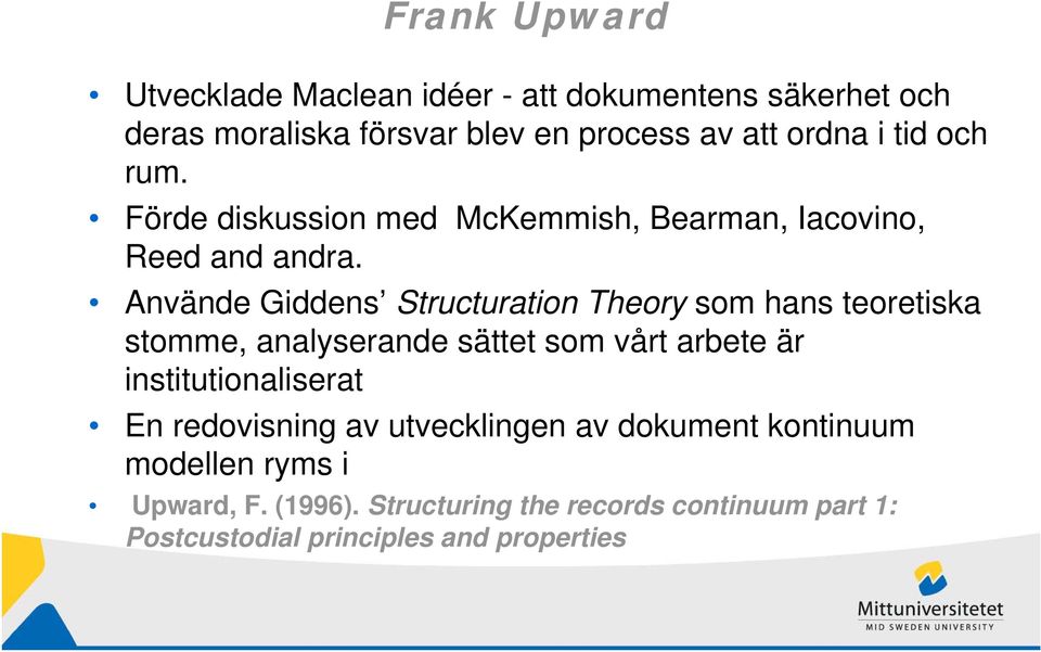 Använde Giddens Structuration Theory som hans teoretiska stomme, analyserande sättet som vårt arbete är institutionaliserat