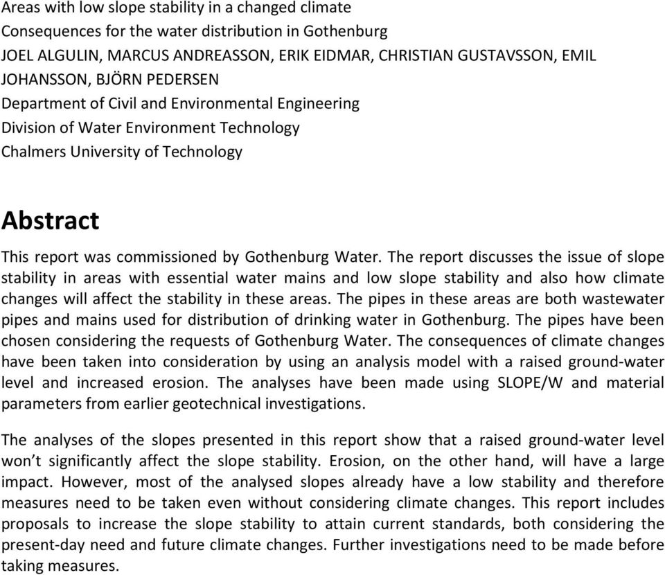 The report discusses the issue of slope stability in areas with essential water mains and low slope stability and also how climate changes will affect the stability in these areas.
