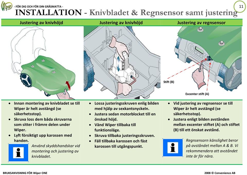 Använd skyddshandskar vid montering och justering av knivbladet. Lossa justeringsskruven enlig bilden med hjälp av sexkantsnyckeln. Justera sedan motorblocket till en önskad höjd.