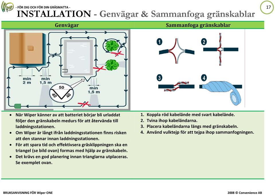 För att spara tid och effektivsera gräsklippningen ska en triangel (se bild ovan) formas med hjälp av gränskabeln.