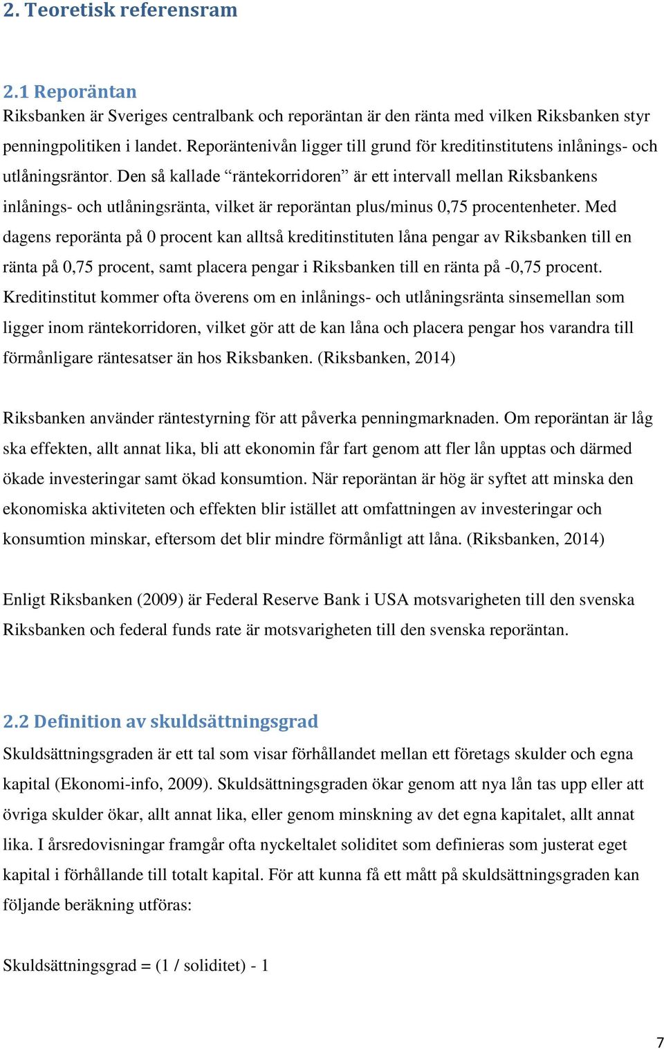 Den så kallade räntekorridoren är ett intervall mellan Riksbankens inlånings- och utlåningsränta, vilket är reporäntan plus/minus 0,75 procentenheter.