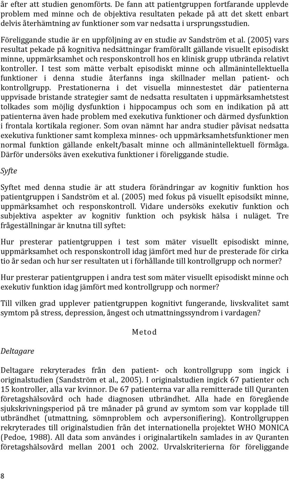Föreliggande studie är en uppföljning av en studie av Sandström et al.