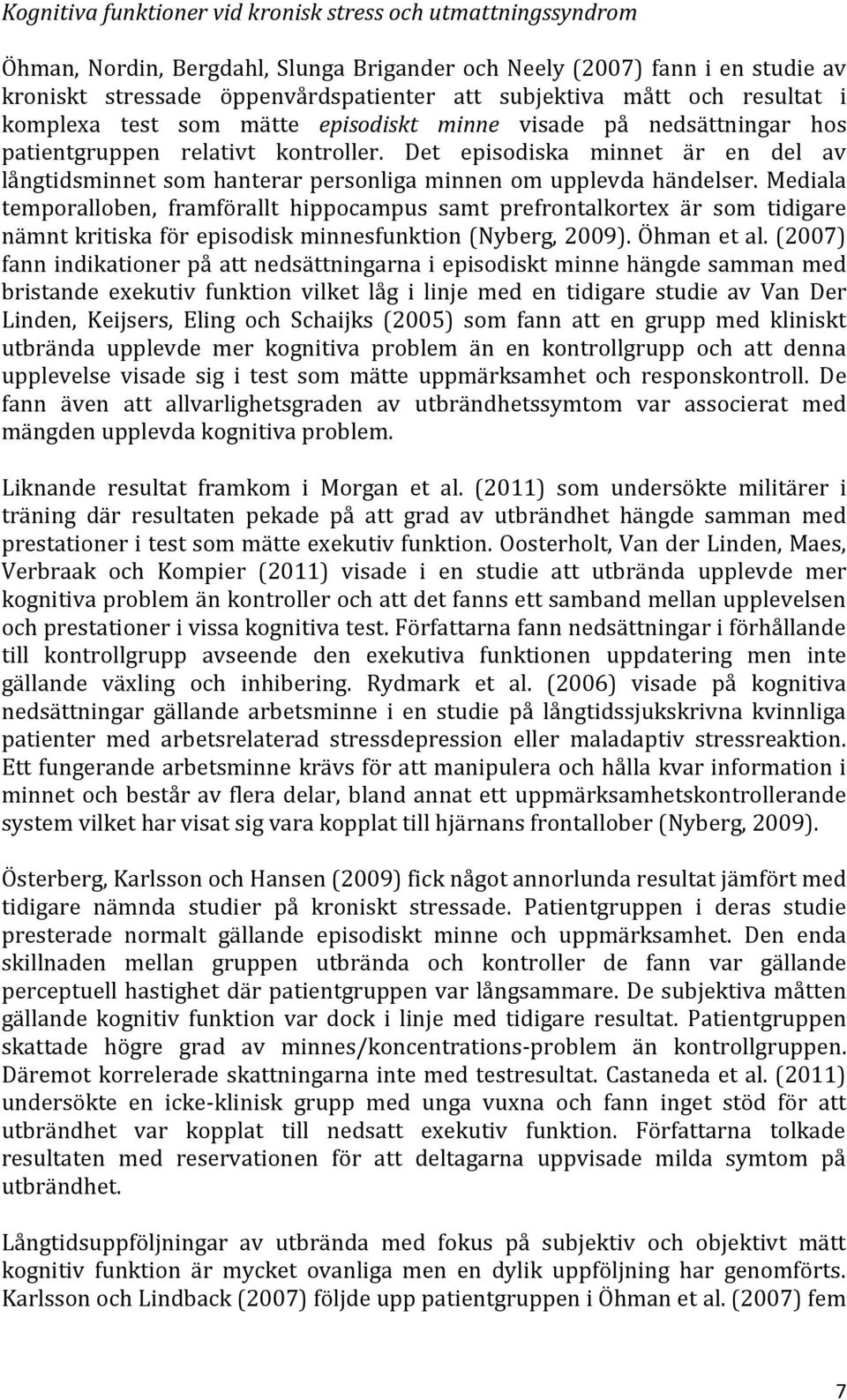 Det episodiska minnet är en del av långtidsminnet som hanterar personliga minnen om upplevda händelser.