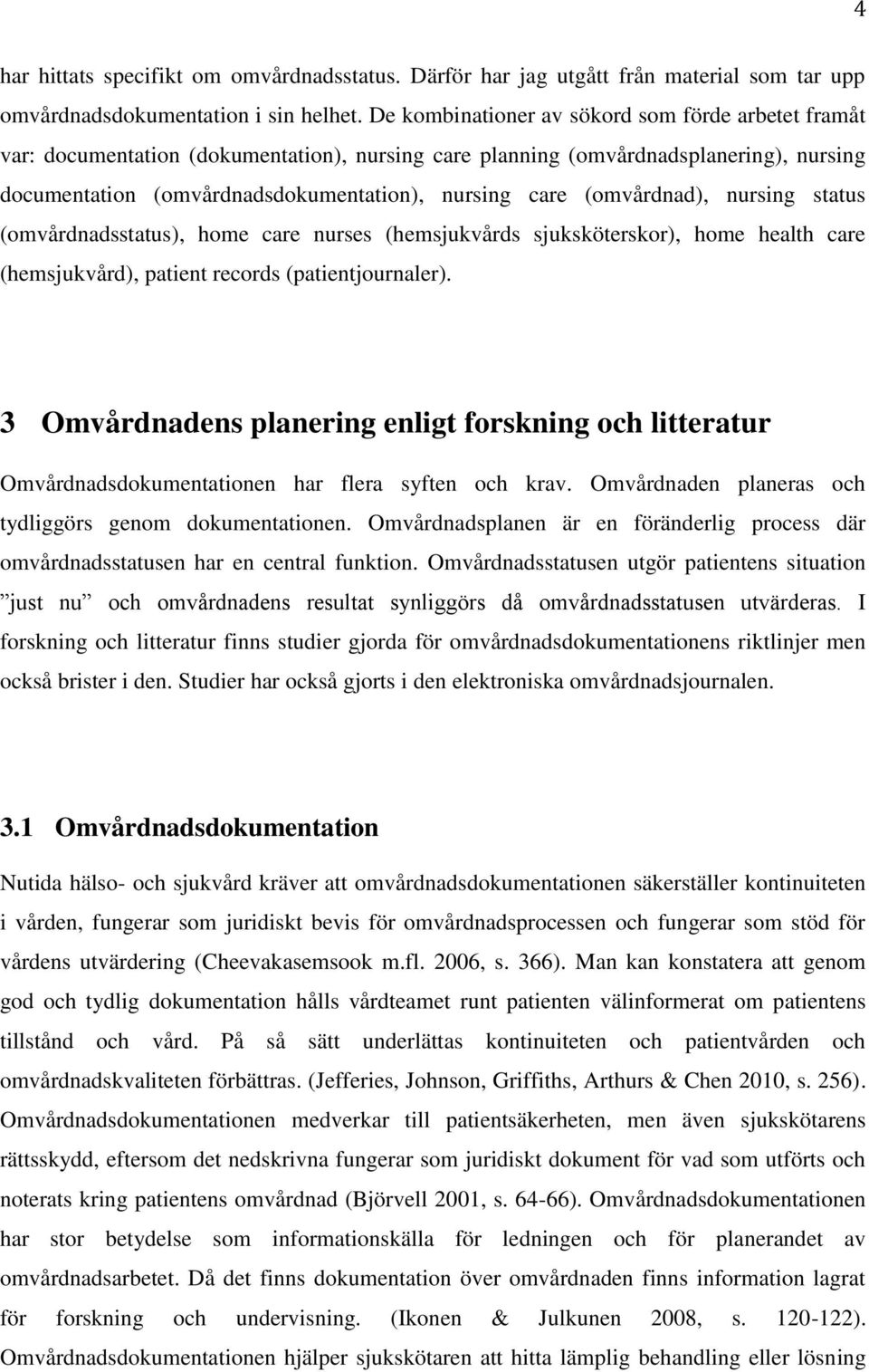 (omvårdnad), nursing status (omvårdnadsstatus), home care nurses (hemsjukvårds sjuksköterskor), home health care (hemsjukvård), patient records (patientjournaler).