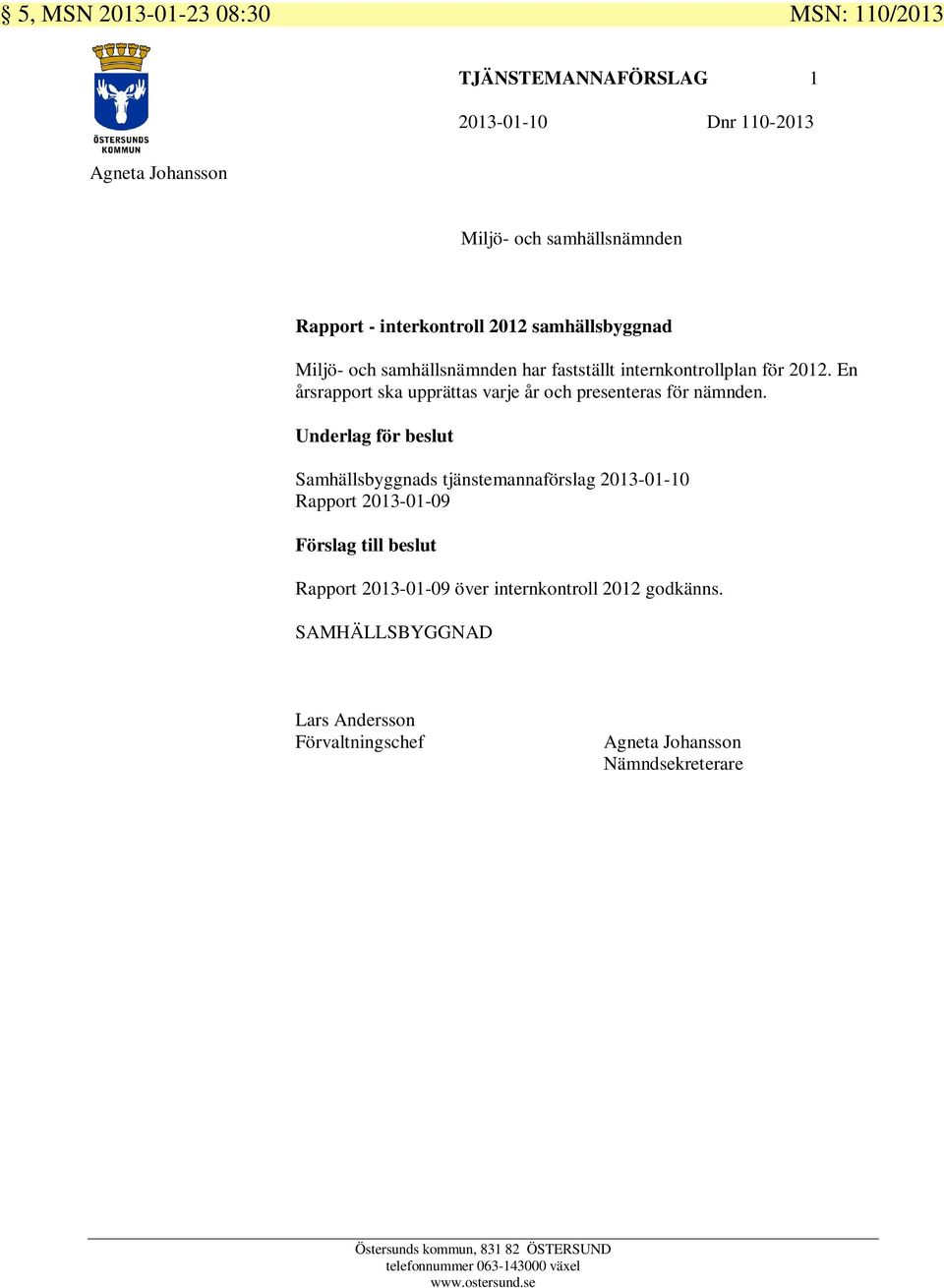 En årsrapport ska upprättas varje år och presenteras för nämnden.