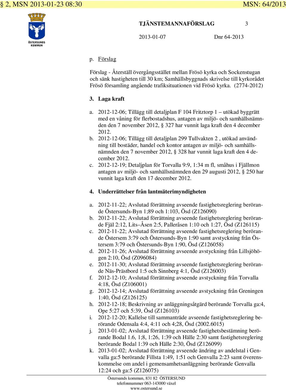 trafiksituationen vid Frösö kyrka. (2774-2012) 3. Laga kraft a.