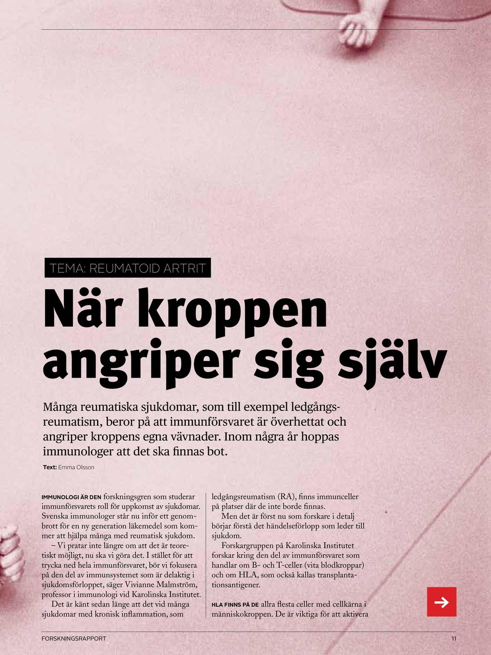 Svenska immunologer står nu inför ett genombrott för en ny generation läkemedel som kommer att hjälpa många med reumatisk sjukdom.