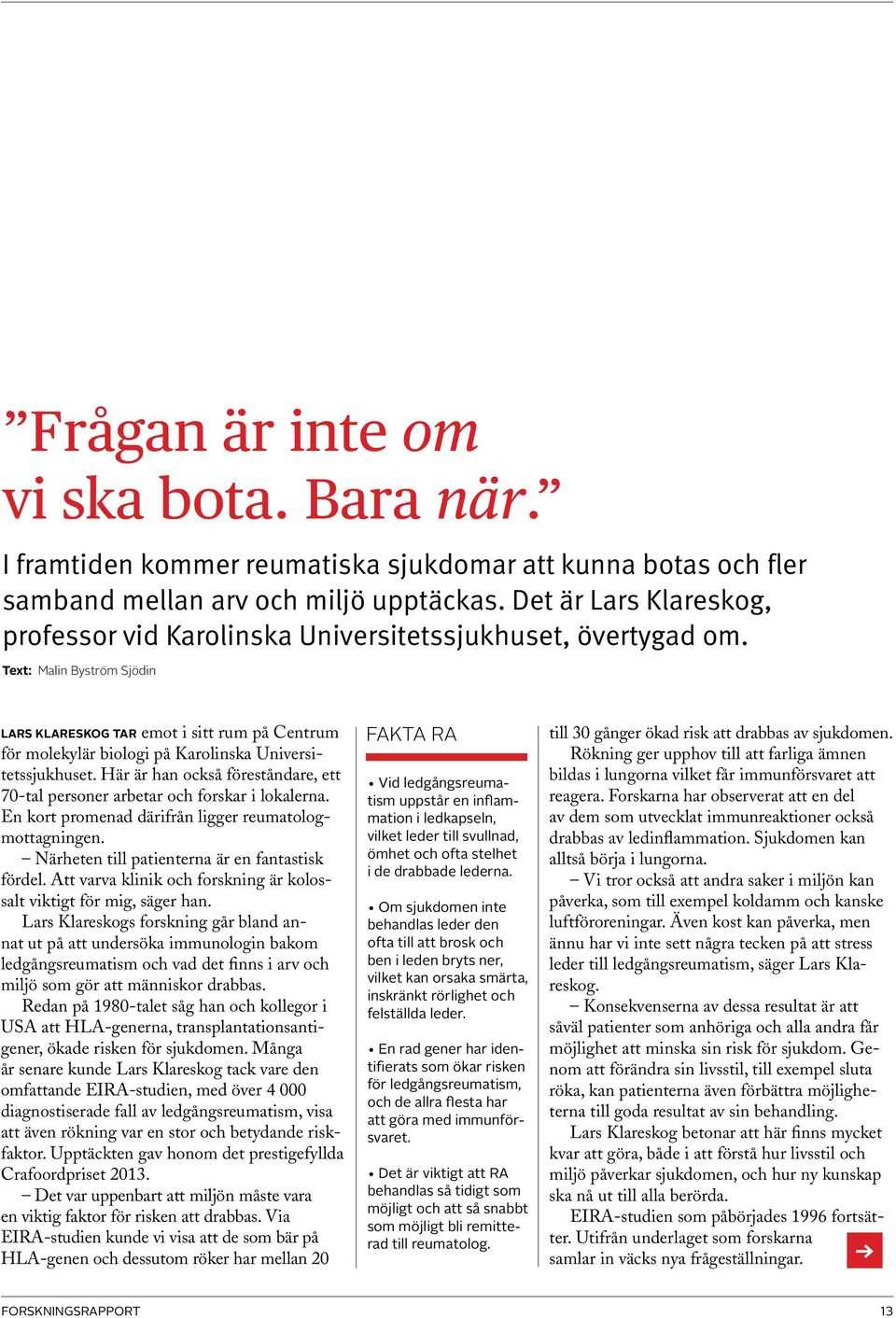 Text: Malin Byström Sjödin Lars Klareskog tar emot i sitt rum på Centrum för molekylär biologi på Karolinska Universitetssjukhuset.