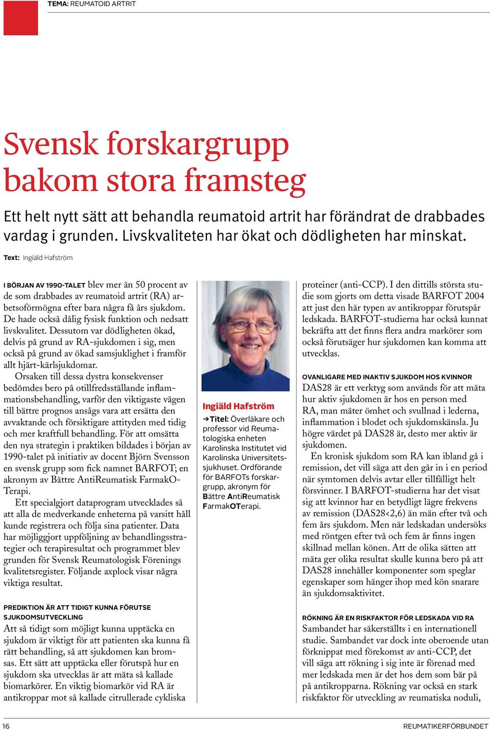 Text: Ingiäld Hafström I början av 1990-talet blev mer än 50 procent av de som drabbades av reumatoid artrit (RA) arbetsoförmögna efter bara några få års sjukdom.