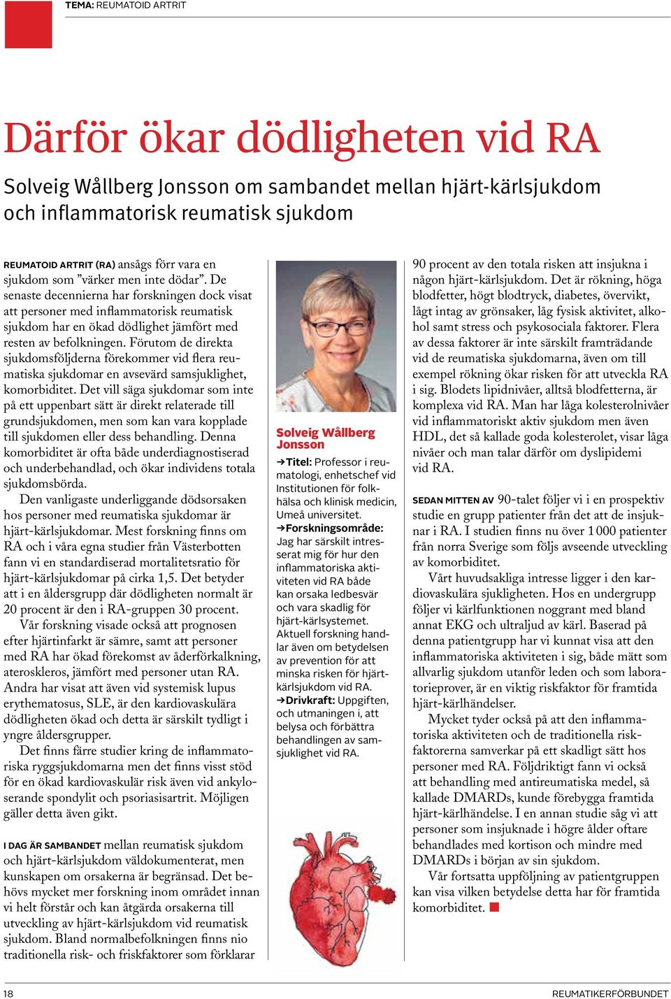 Förutom de direkta sjukdomsföljderna förekommer vid flera reumatiska sjukdomar en avsevärd samsjuklighet, komorbiditet.