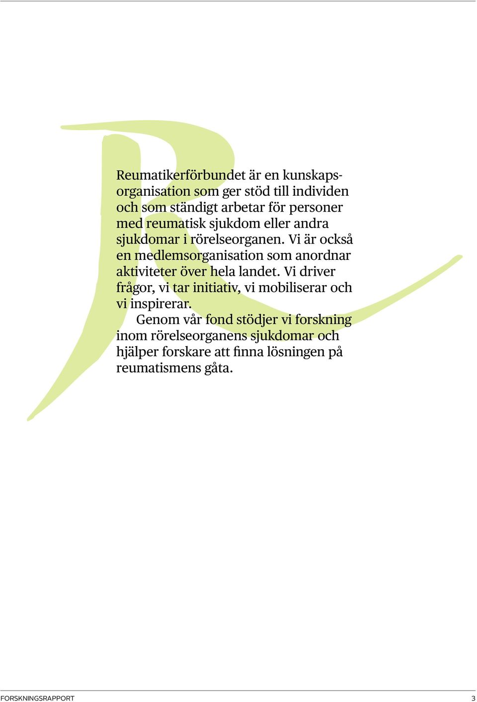 Vi är också en medlemsorganisation som anordnar aktiviteter över hela landet.